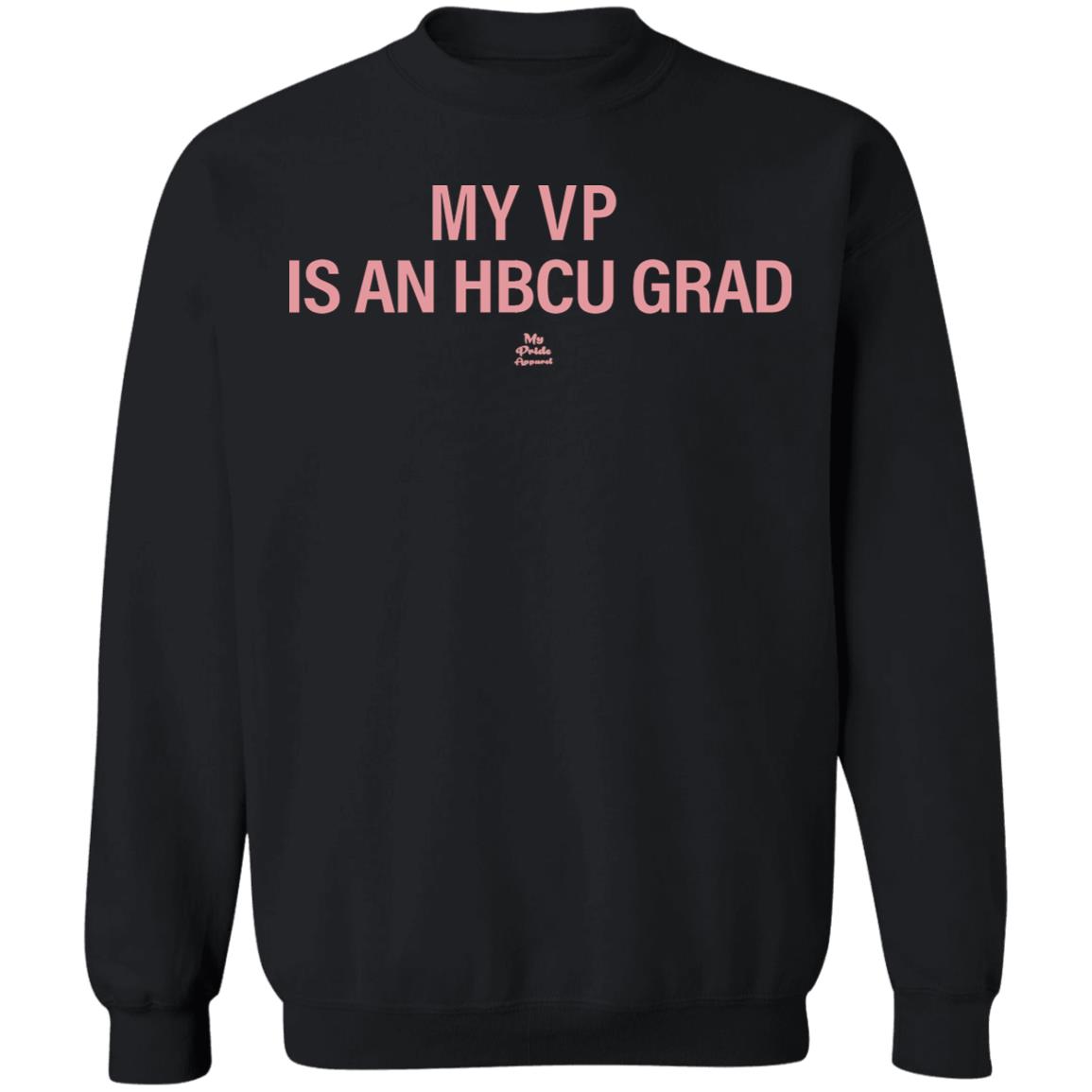 MY VP IS AN HBCU GRAD T Shirt Black Hoodie Sweatshirt - Teechipus