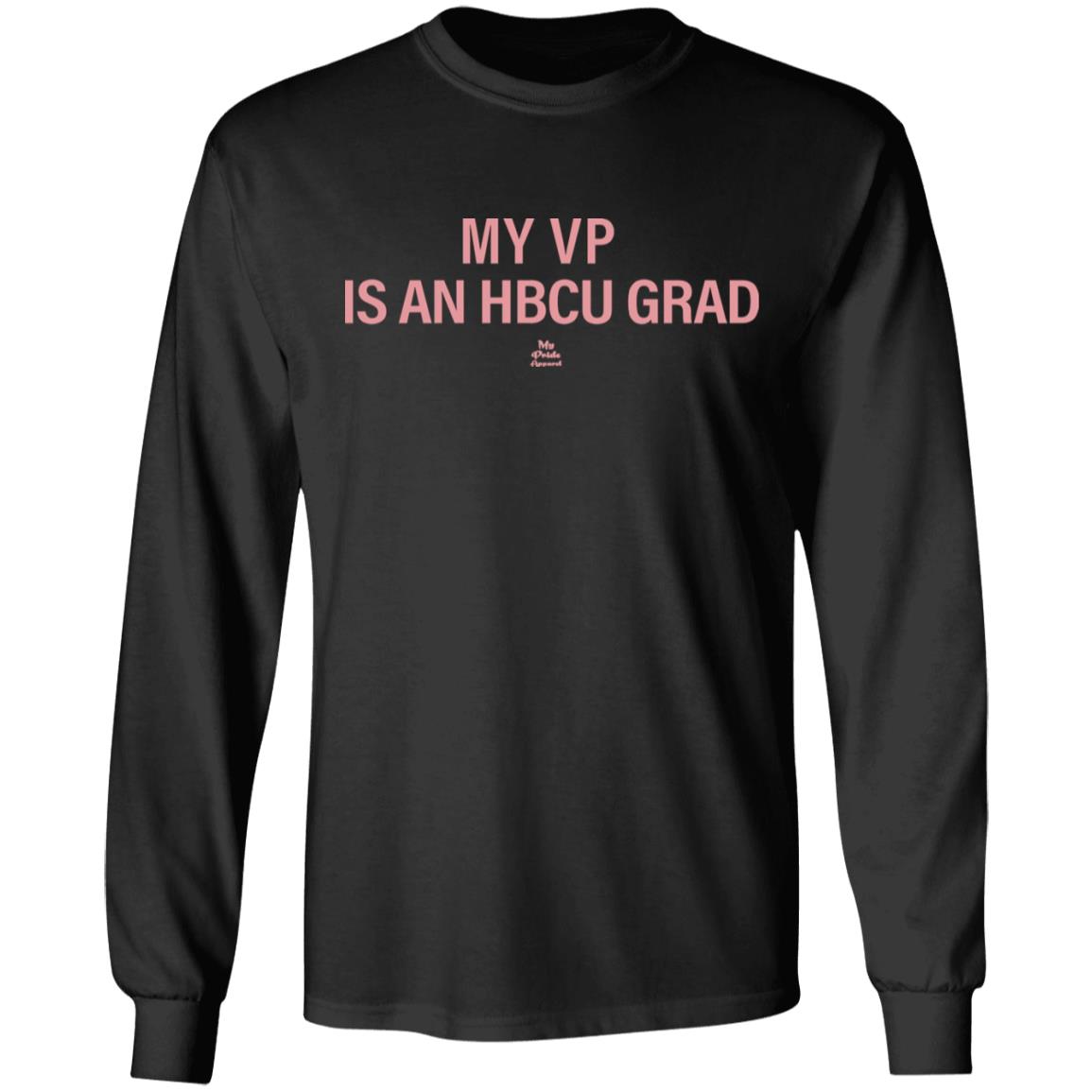 MY VP IS AN HBCU GRAD T Shirt Black Hoodie Sweatshirt - Teechipus