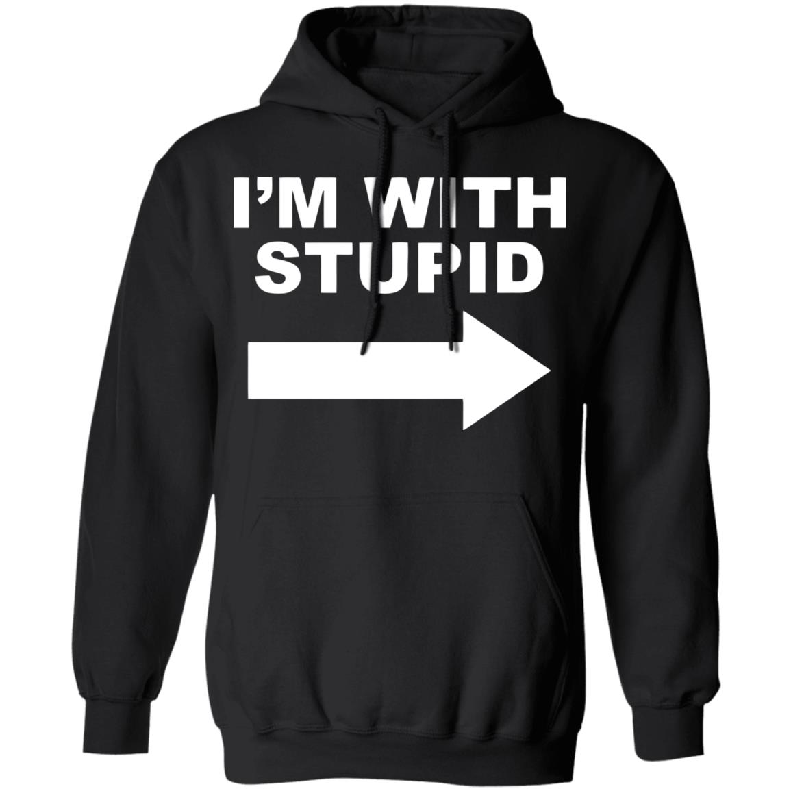 I'm With Stupid T Shirt Black Hoodie Sweatshirt - Teechipus