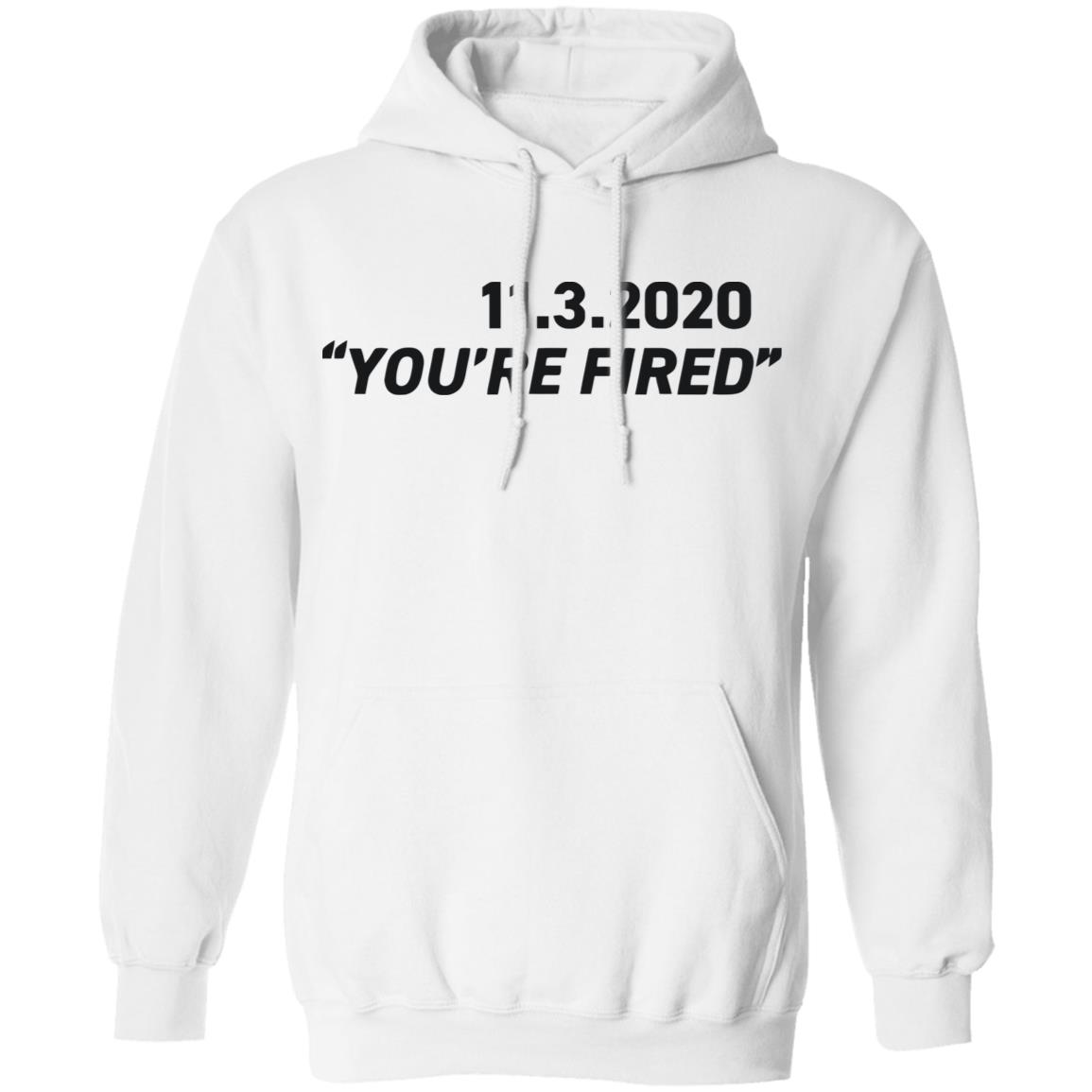 You're Fired SHIRT White Hoodie Sweatshirt - Teechipus