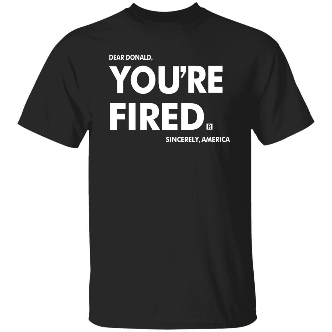 you're fired SHIRT Black Hoodie Sweatshirt - Teechipus