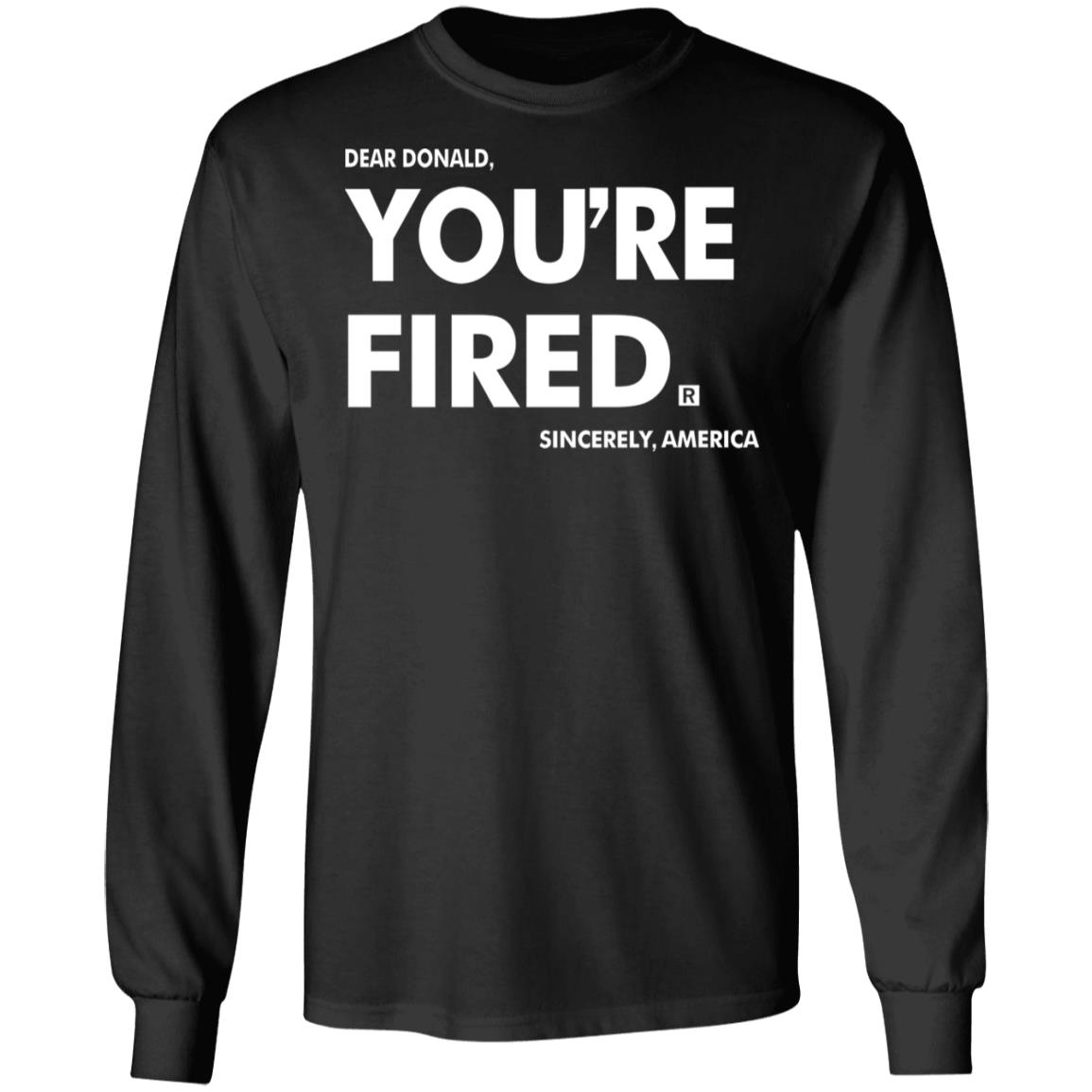 you're fired SHIRT Black Hoodie Sweatshirt - Teechipus