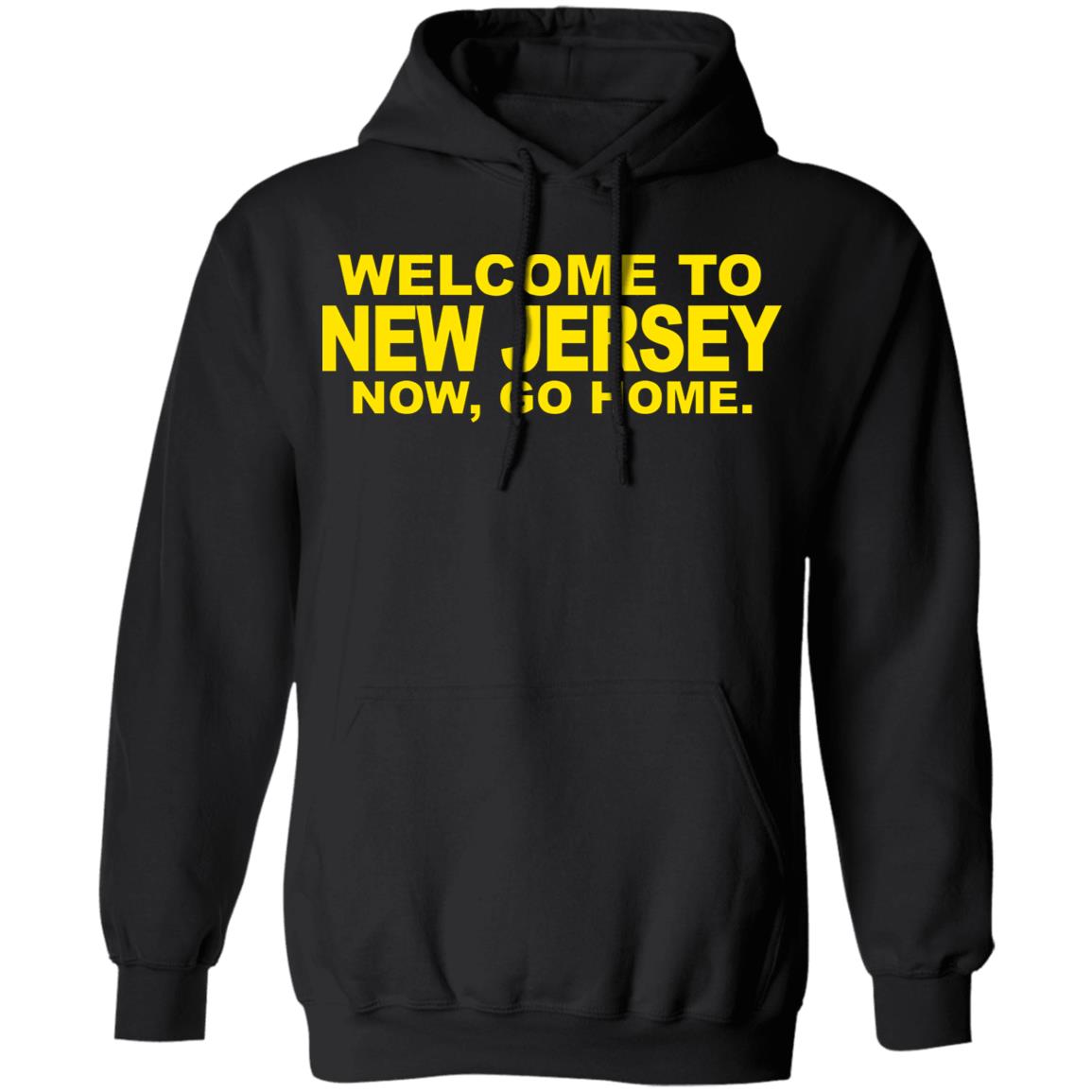 welcome to new jersey now go home Shirt Hoodie Sweatshirt - Teechipus