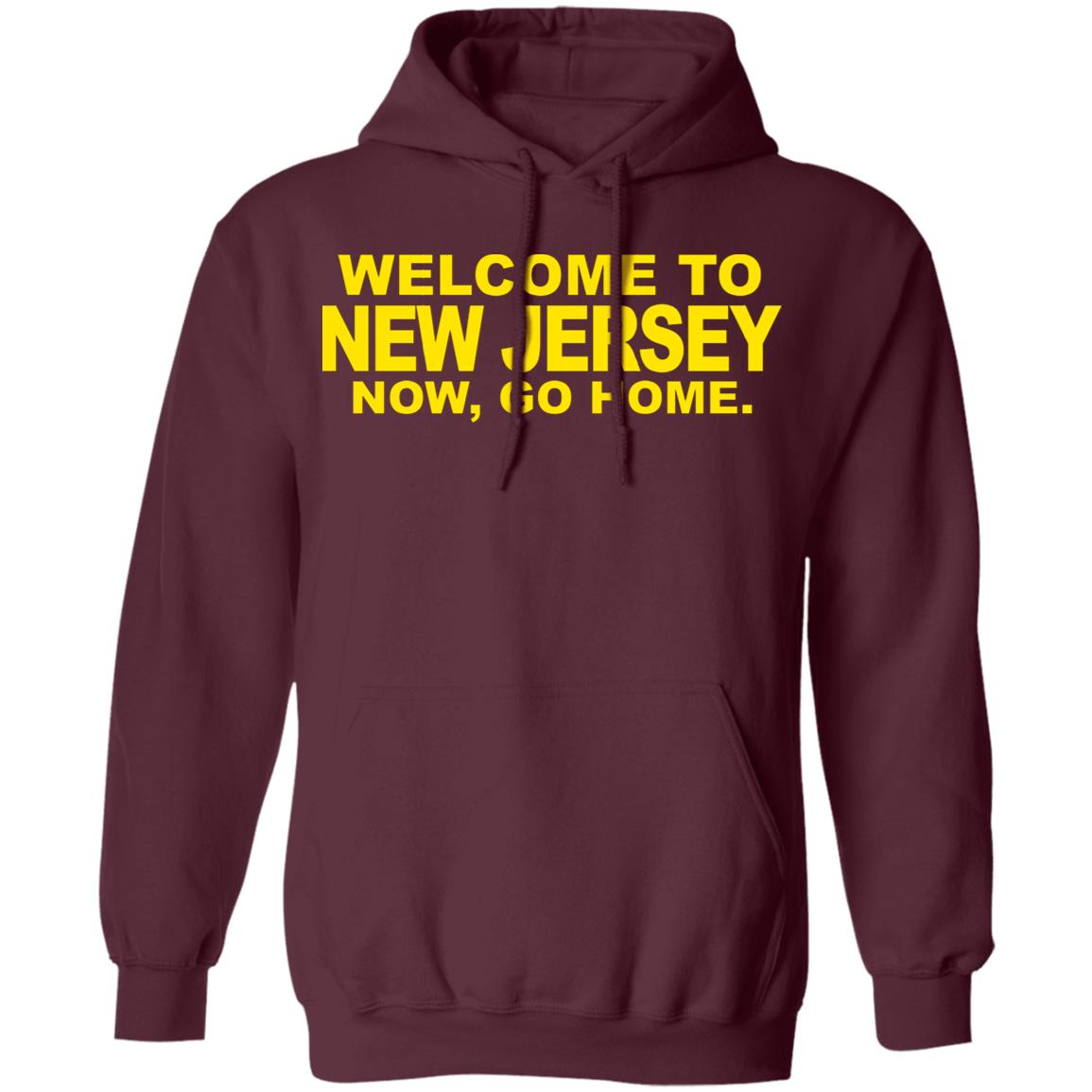 welcome to new jersey now go home Shirt Hoodie Sweatshirt - Teechipus