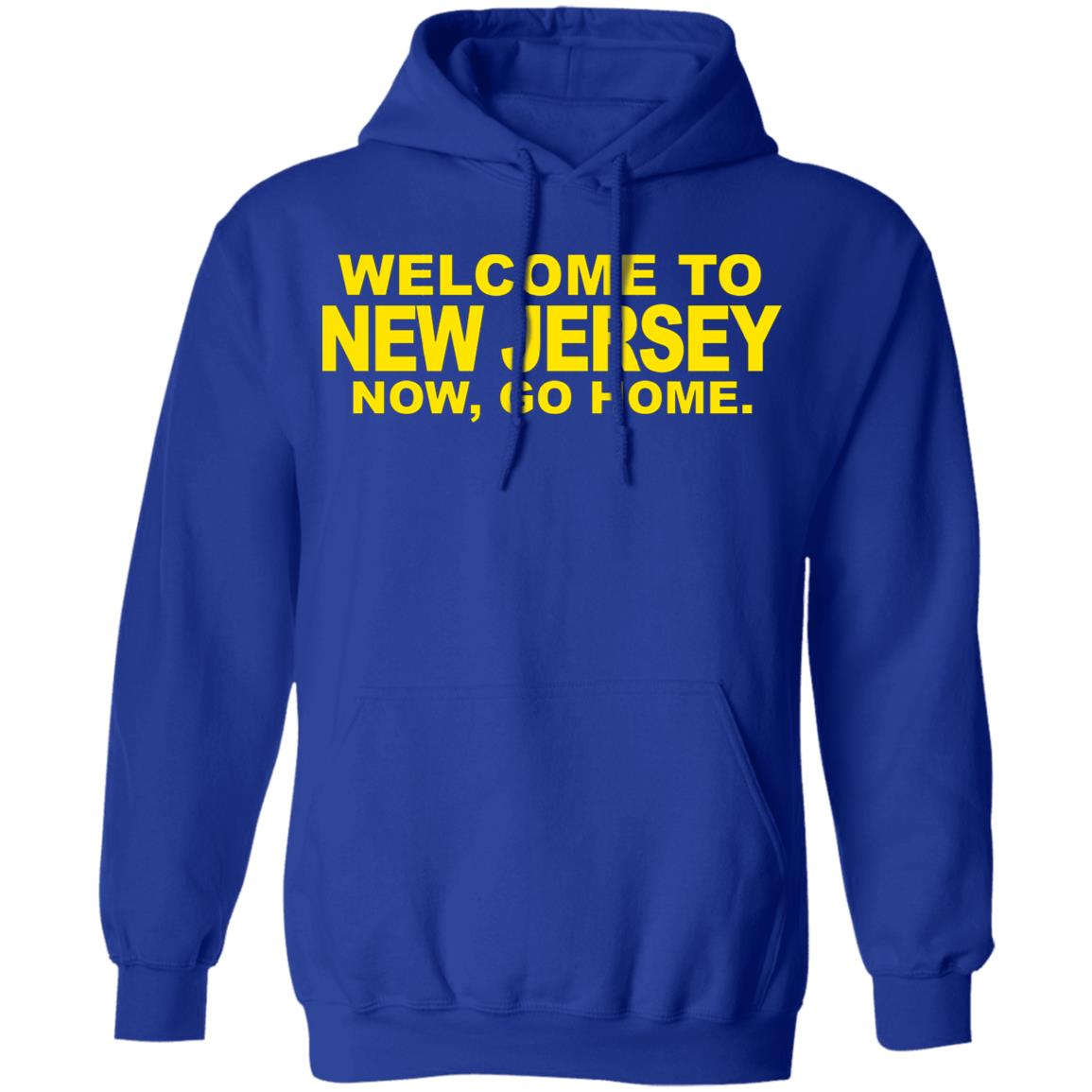 welcome to new jersey now go home Shirt Hoodie Sweatshirt - Teechipus
