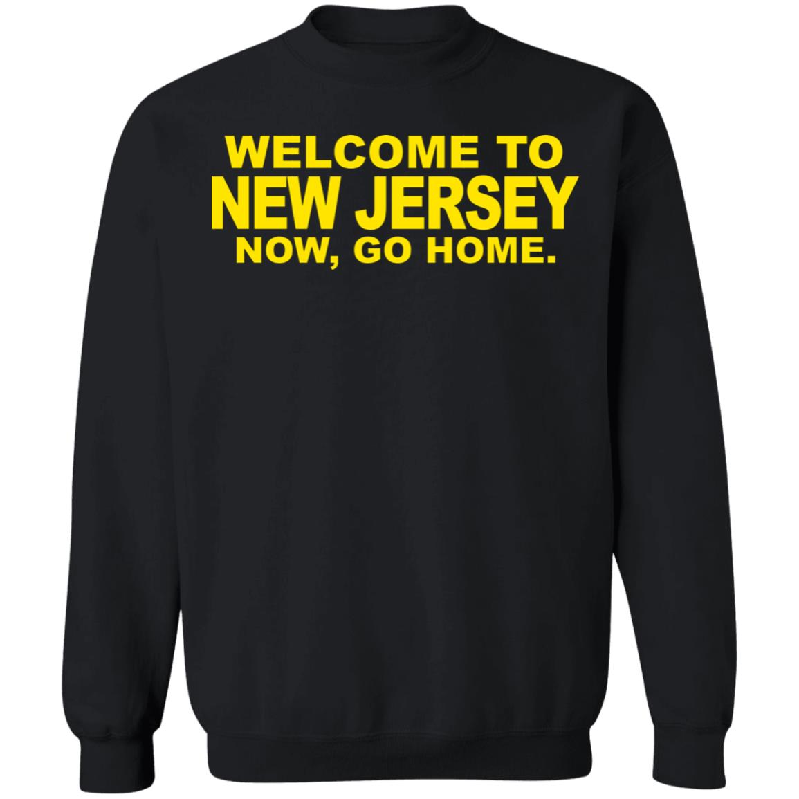 welcome to new jersey now go home Shirt Hoodie Sweatshirt - Teechipus