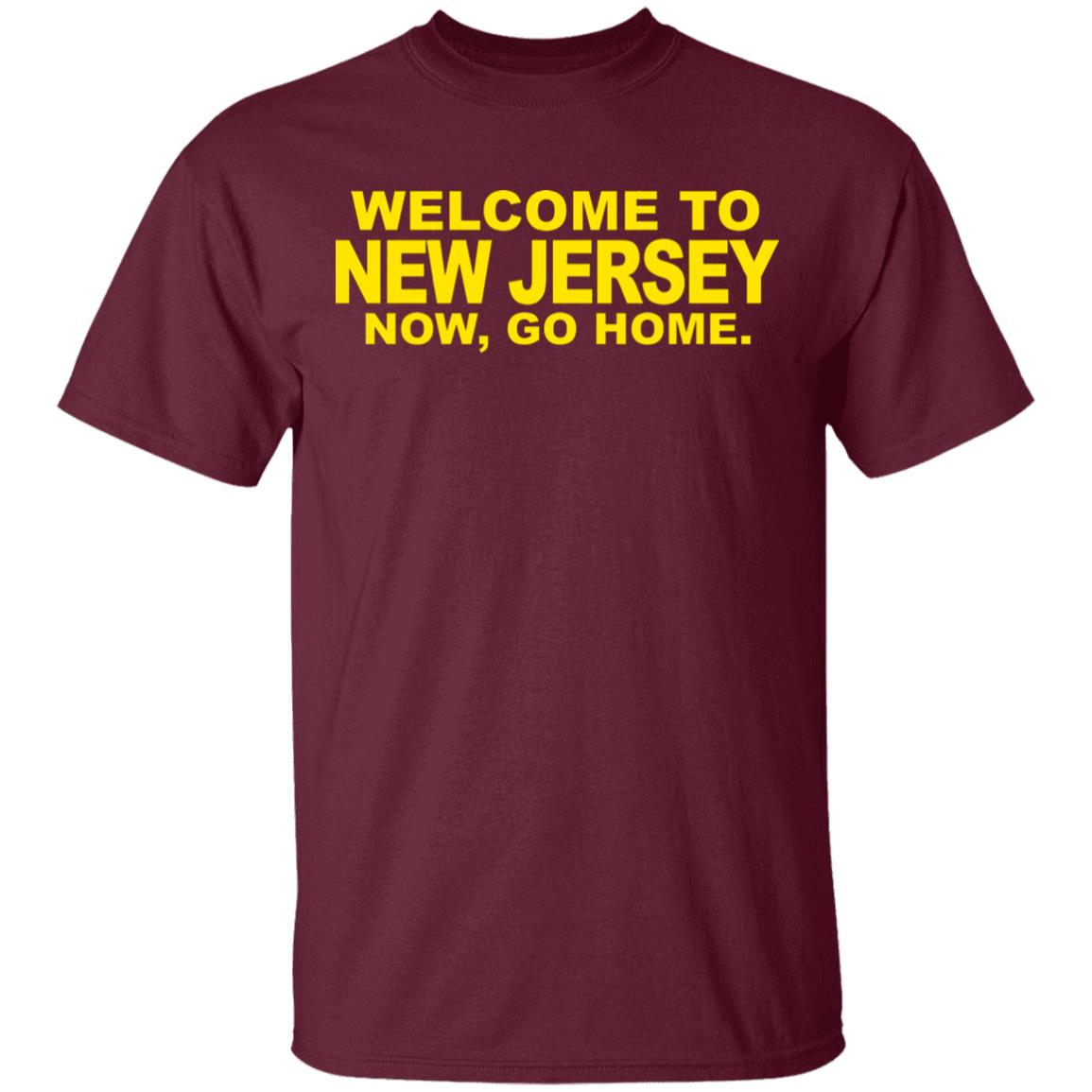welcome to new jersey now go home Shirt Hoodie Sweatshirt - Teechipus