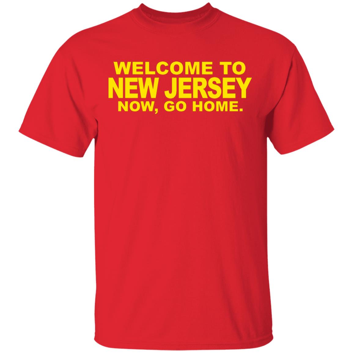 welcome to new jersey now go home Shirt Hoodie Sweatshirt - Teechipus