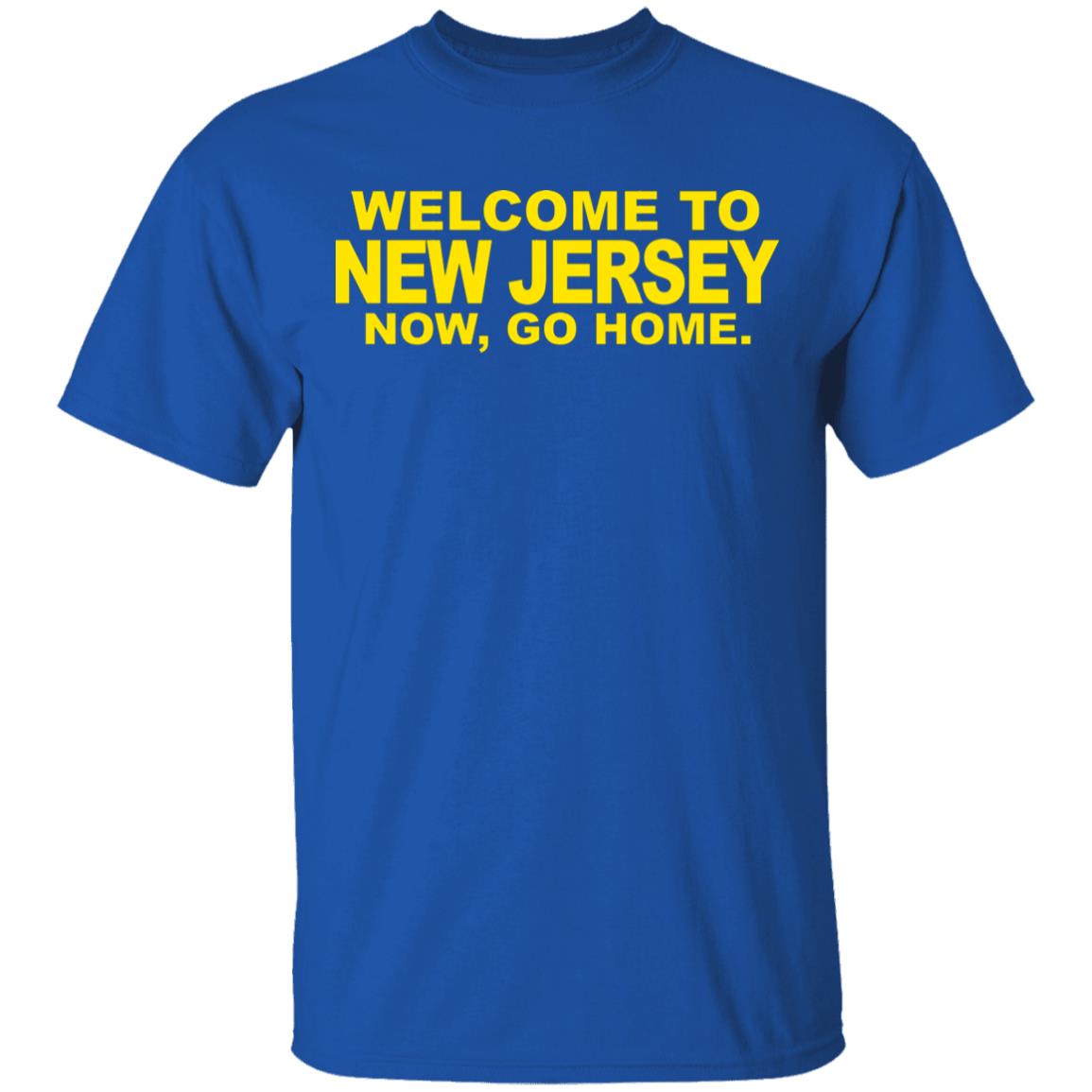 welcome to new jersey now go home Shirt Hoodie Sweatshirt - Teechipus