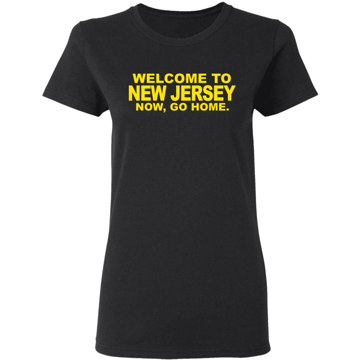 welcome to new jersey now go home Shirt Hoodie Sweatshirt - Teechipus