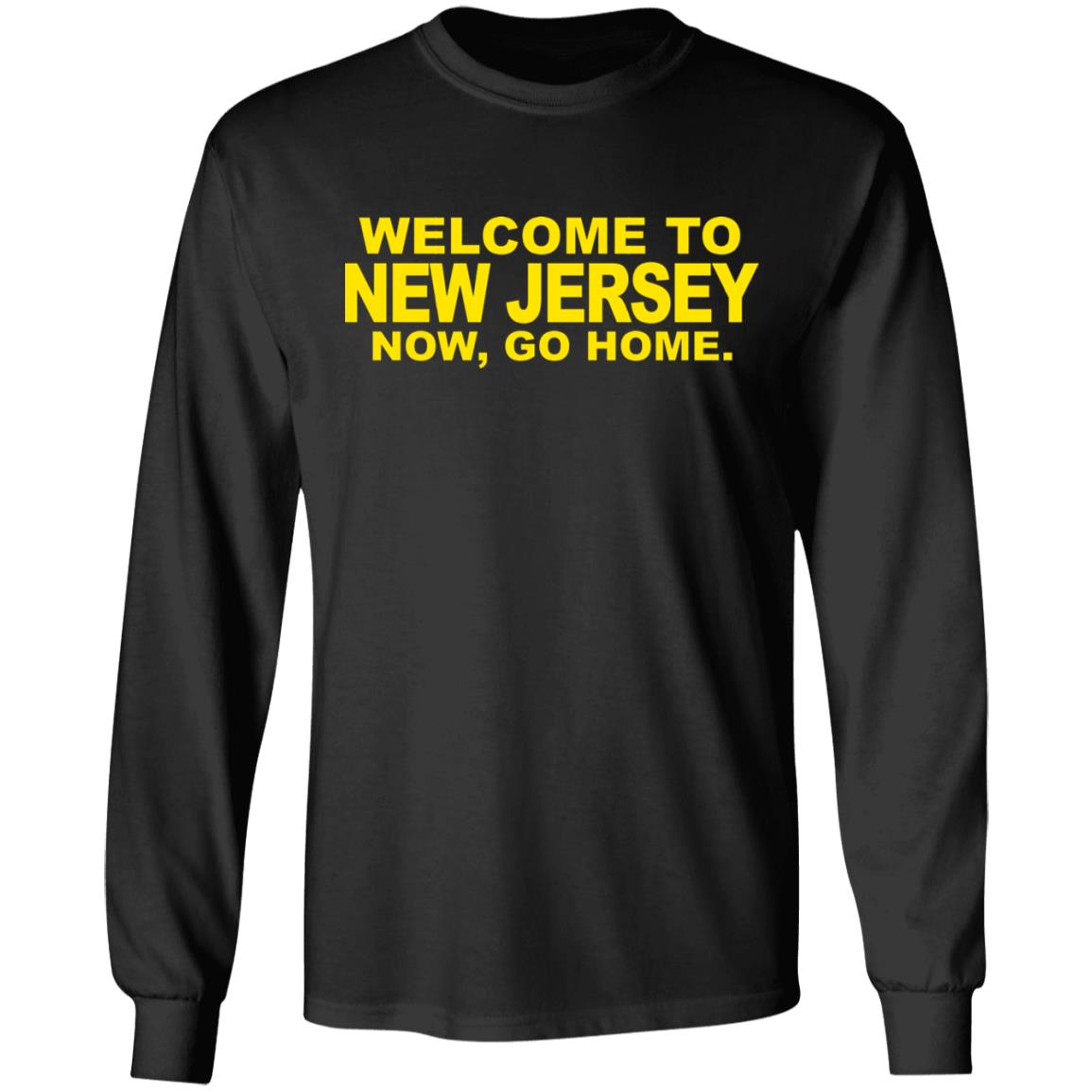 welcome to new jersey now go home Shirt Hoodie Sweatshirt - Teechipus
