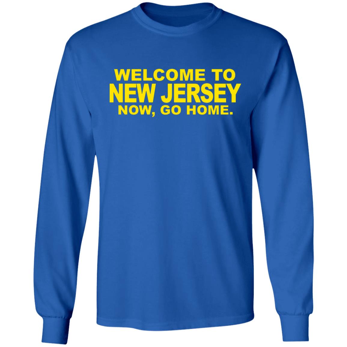 welcome to new jersey now go home Shirt Hoodie Sweatshirt - Teechipus