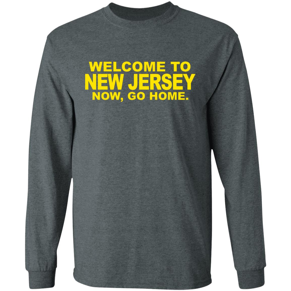 welcome to new jersey now go home Shirt Hoodie Sweatshirt - Teechipus