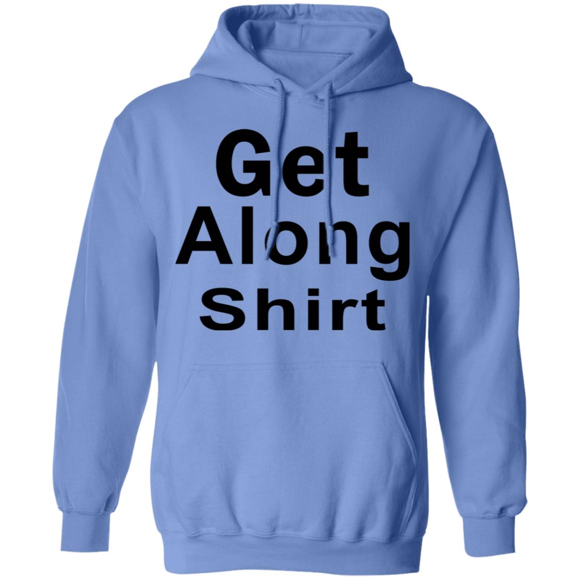 Get Along SHIRT Hoodie Sweatshirt - Teechipus