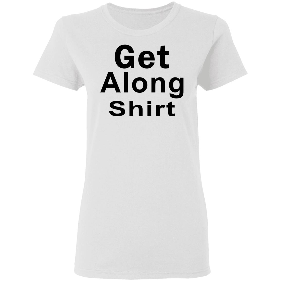 Get Along SHIRT Hoodie Sweatshirt - Teechipus