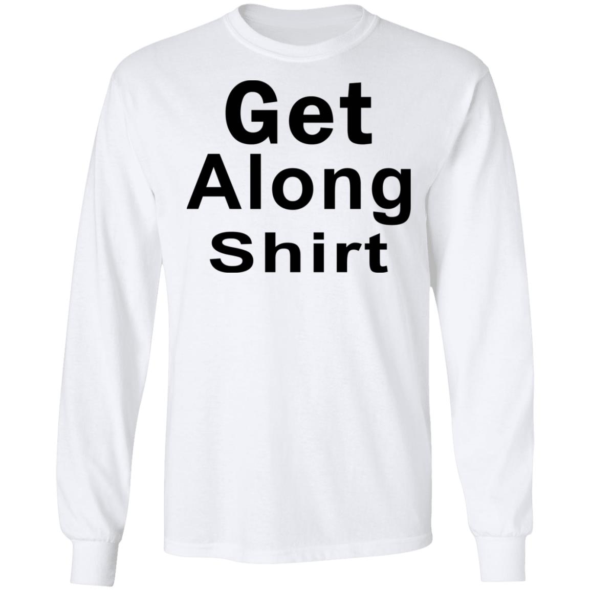 Get Along SHIRT Hoodie Sweatshirt - Teechipus
