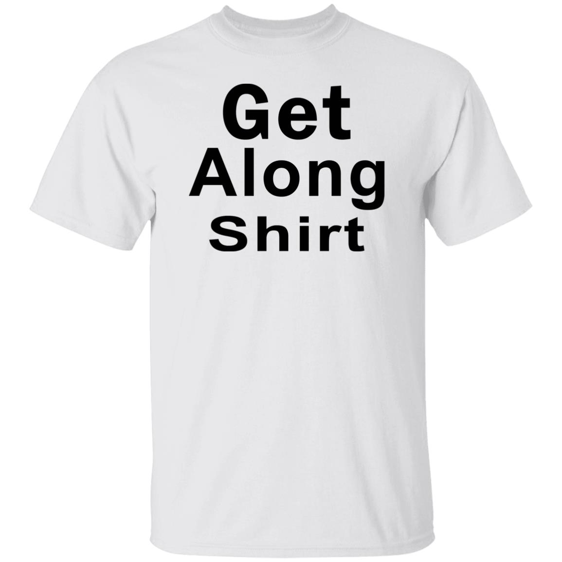 Get Along SHIRT Hoodie Sweatshirt - Teechipus