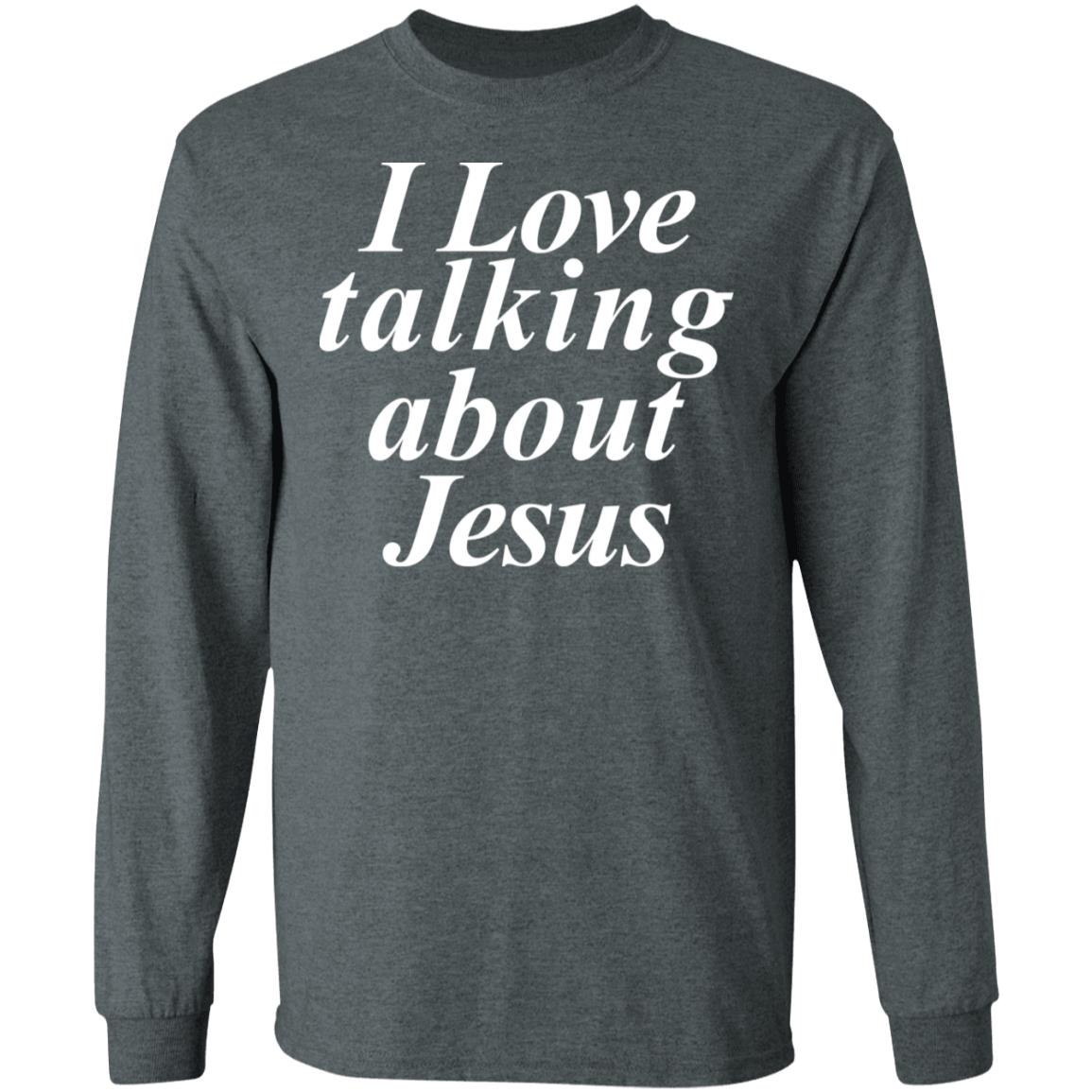 I Love Talking About Jesus Blcak T Shirt Hoodie Sweatshirt - Teechipus