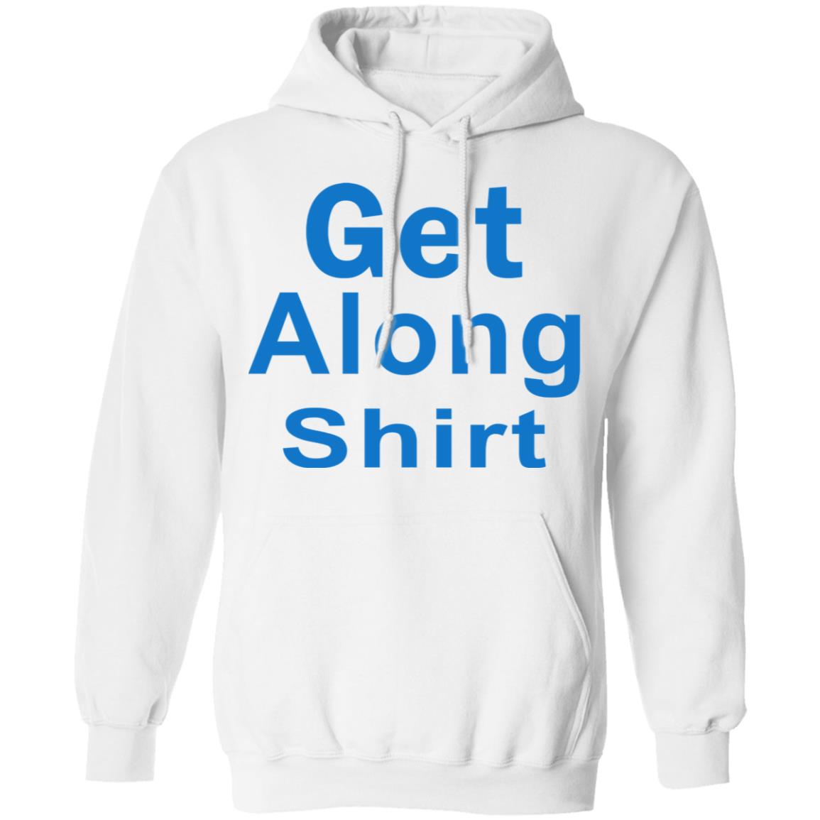 The Get Along SHIRT Hoodie Sweatshirt - Teechipus
