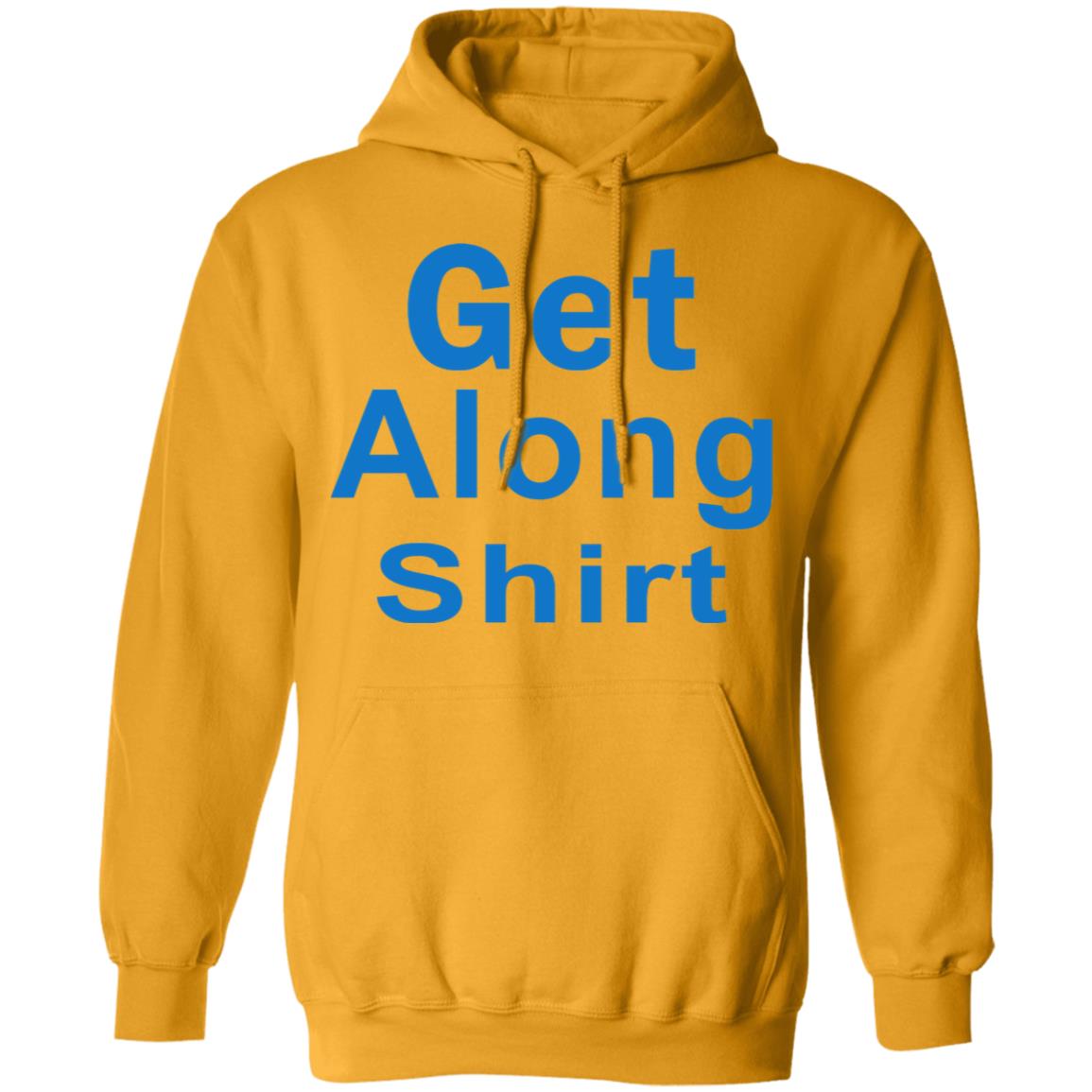 The Get Along SHIRT Hoodie Sweatshirt - Teechipus