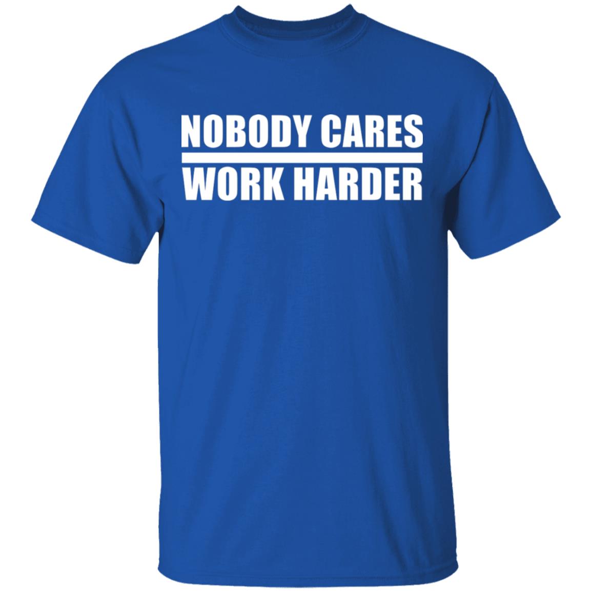 nobody cares work harder Shirt Hoodie Sweatshirt - Teechipus