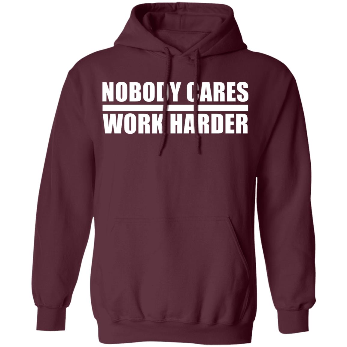 nobody cares work harder Shirt Hoodie Sweatshirt - Teechipus