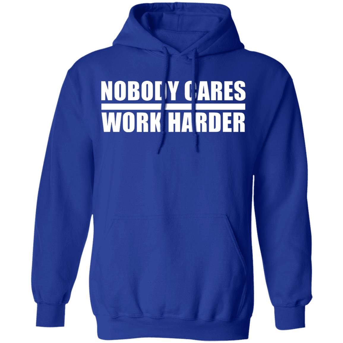 nobody cares work harder Shirt Hoodie Sweatshirt - Teechipus