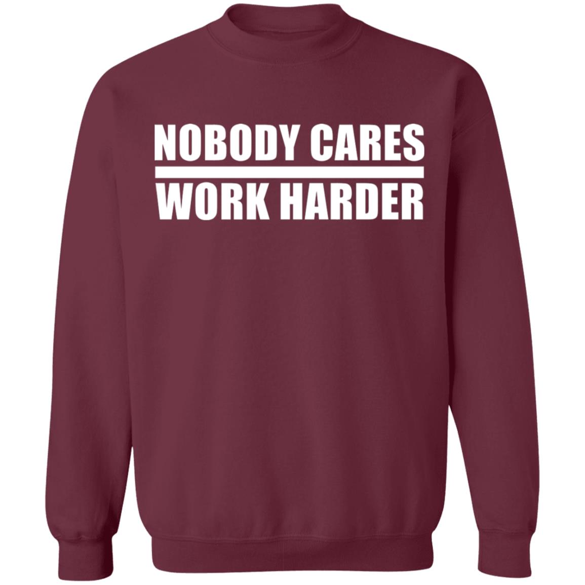 nobody cares work harder Shirt Hoodie Sweatshirt - Teechipus