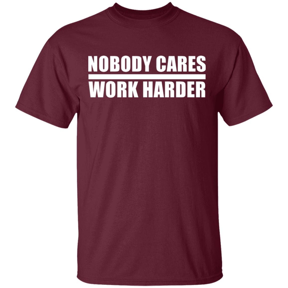 nobody cares work harder Shirt Hoodie Sweatshirt - Teechipus