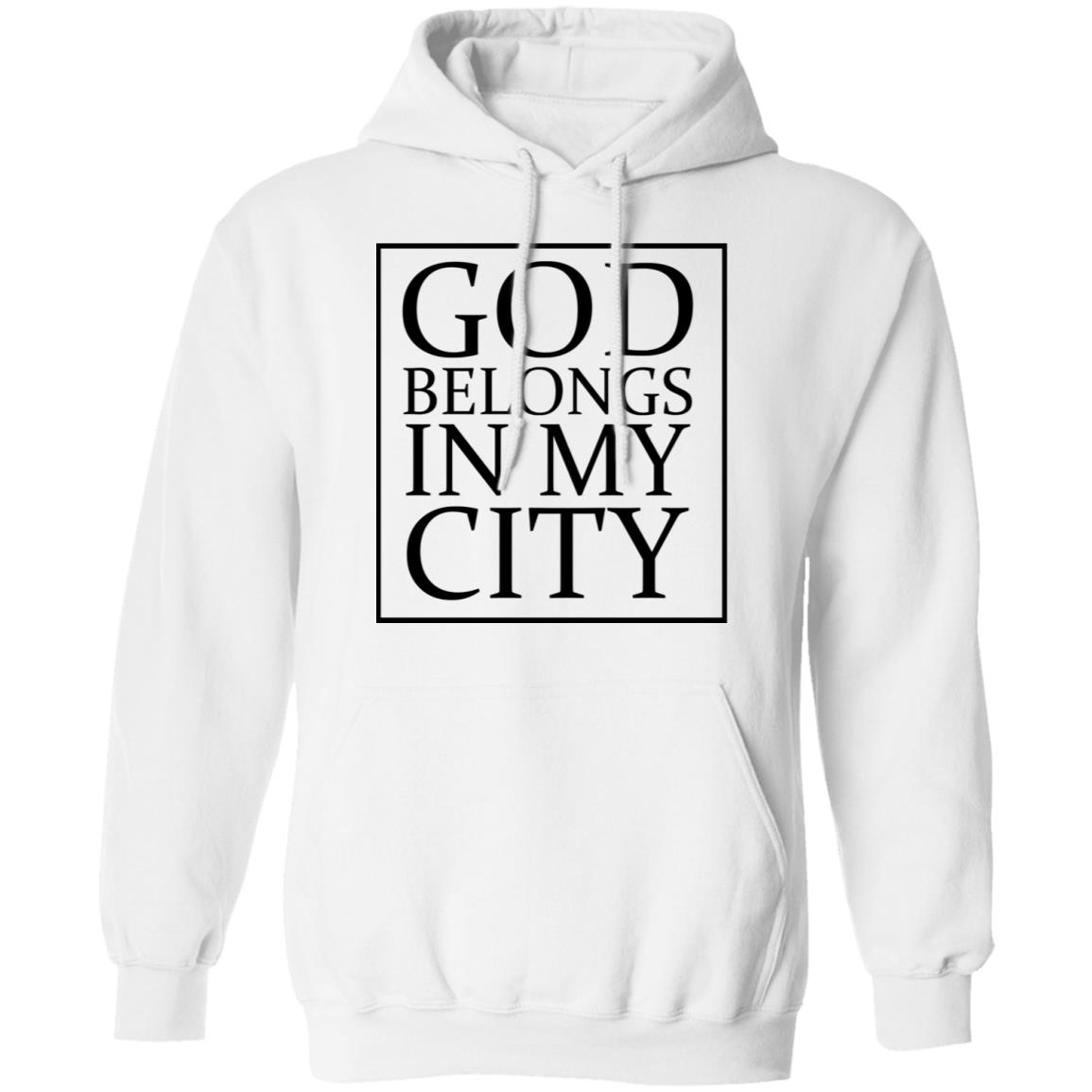 god belong in my city T Shirt Hoodie Sweatshirt - Teechipus