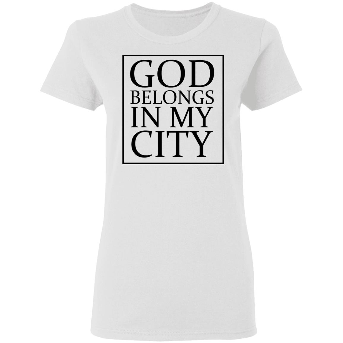 god belong in my city T Shirt Hoodie Sweatshirt - Teechipus