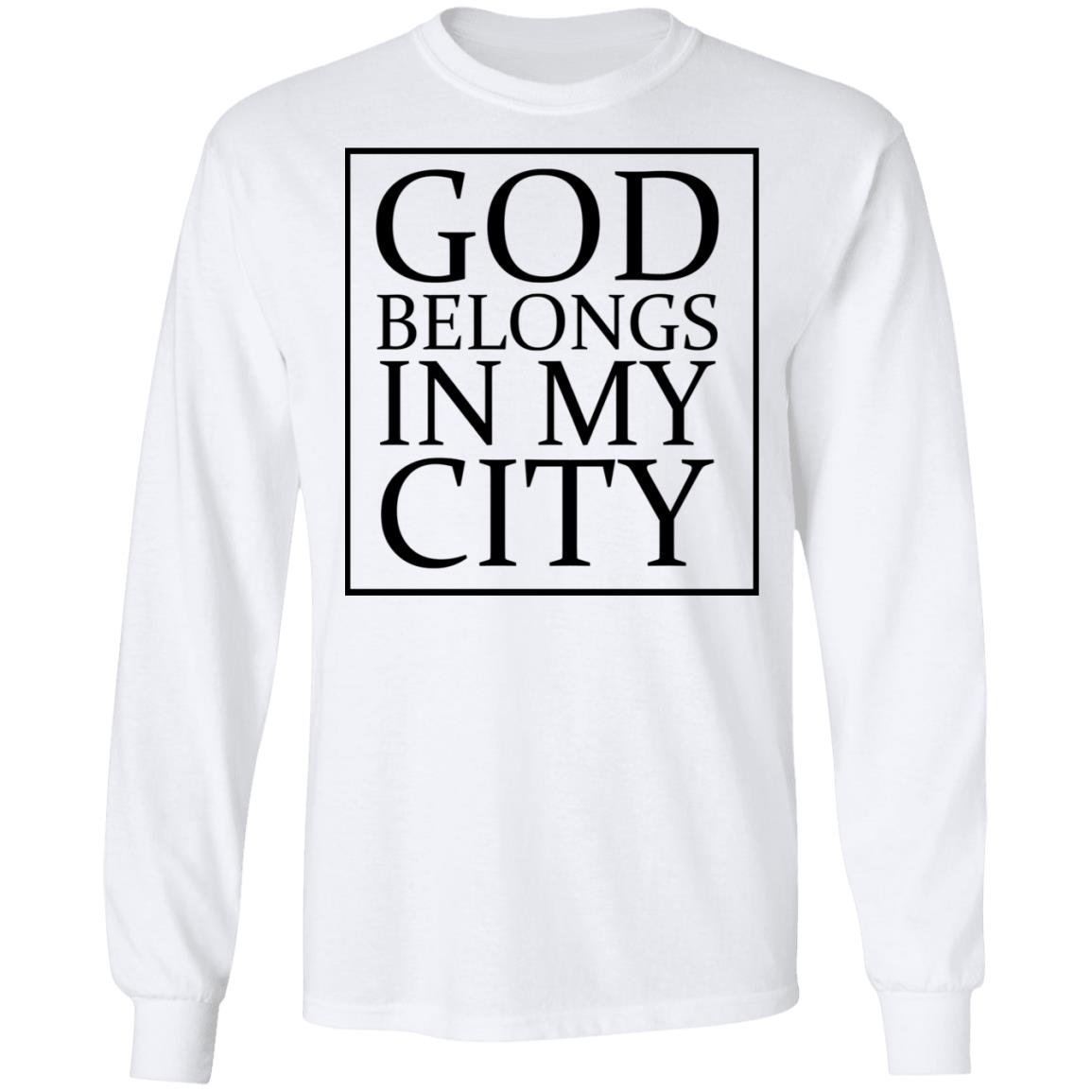 god belong in my city T Shirt Hoodie Sweatshirt - Teechipus