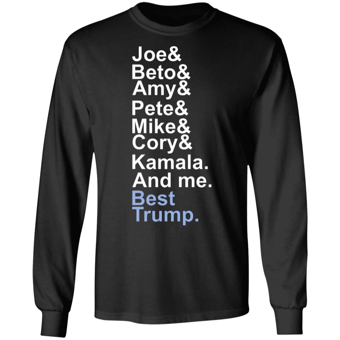 Joe beto amy pete mike cory kamala and me beat trump T Shirt Hoodie Sweatshirt - Teechipus