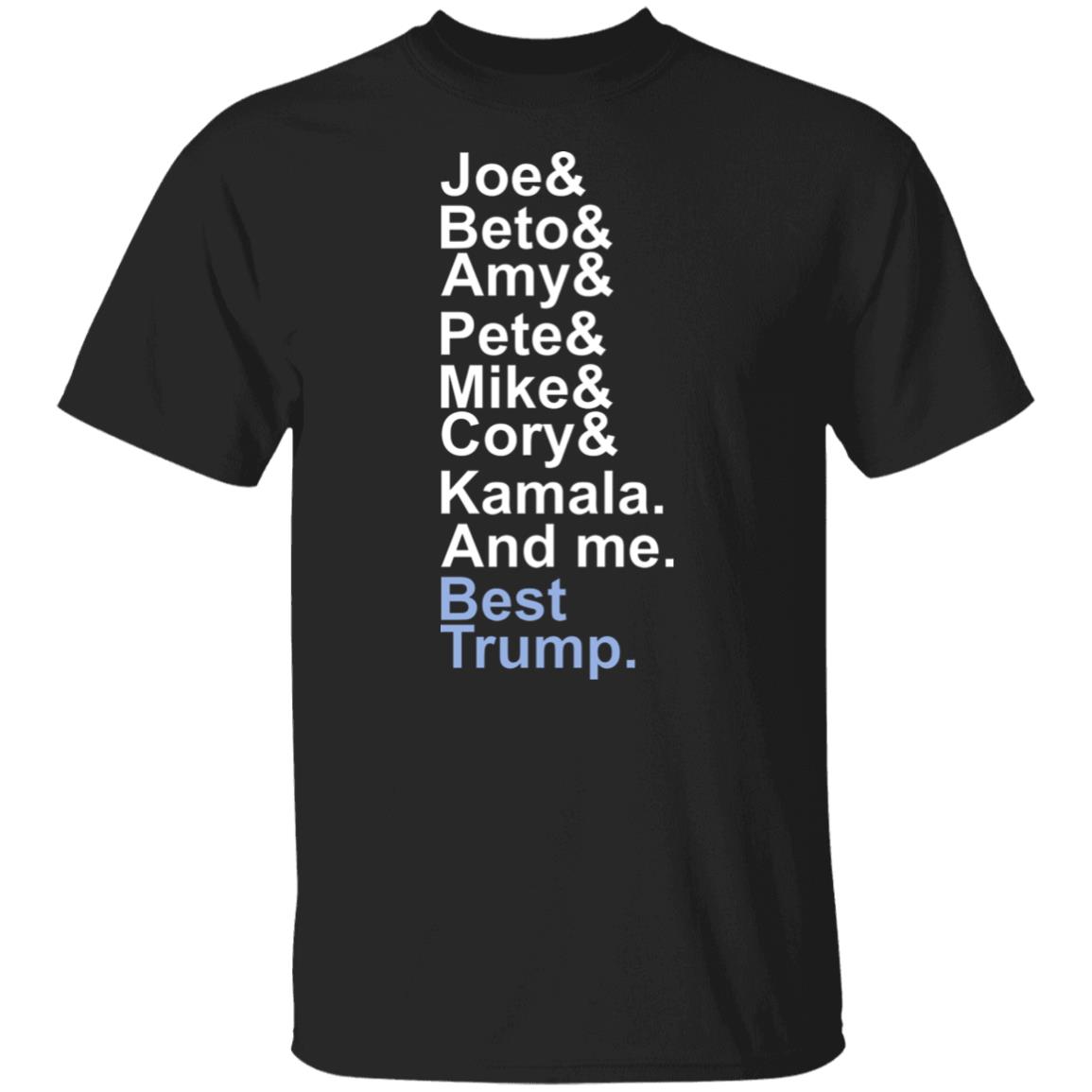 Joe beto amy pete mike cory kamala and me beat trump T Shirt Hoodie Sweatshirt - Teechipus