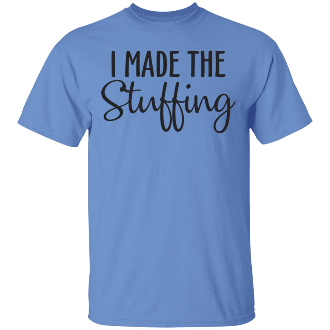 I Made The Stuffing T Shirt Hoodie Sweatshirt - Teechipus