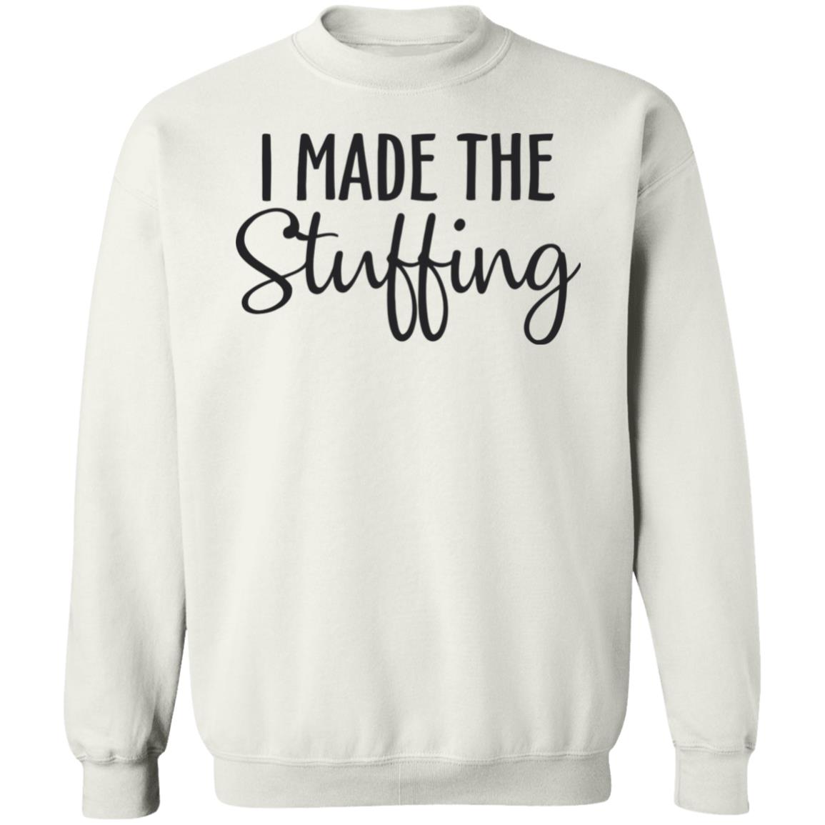 I Made The Stuffing T Shirt Hoodie Sweatshirt - Teechipus