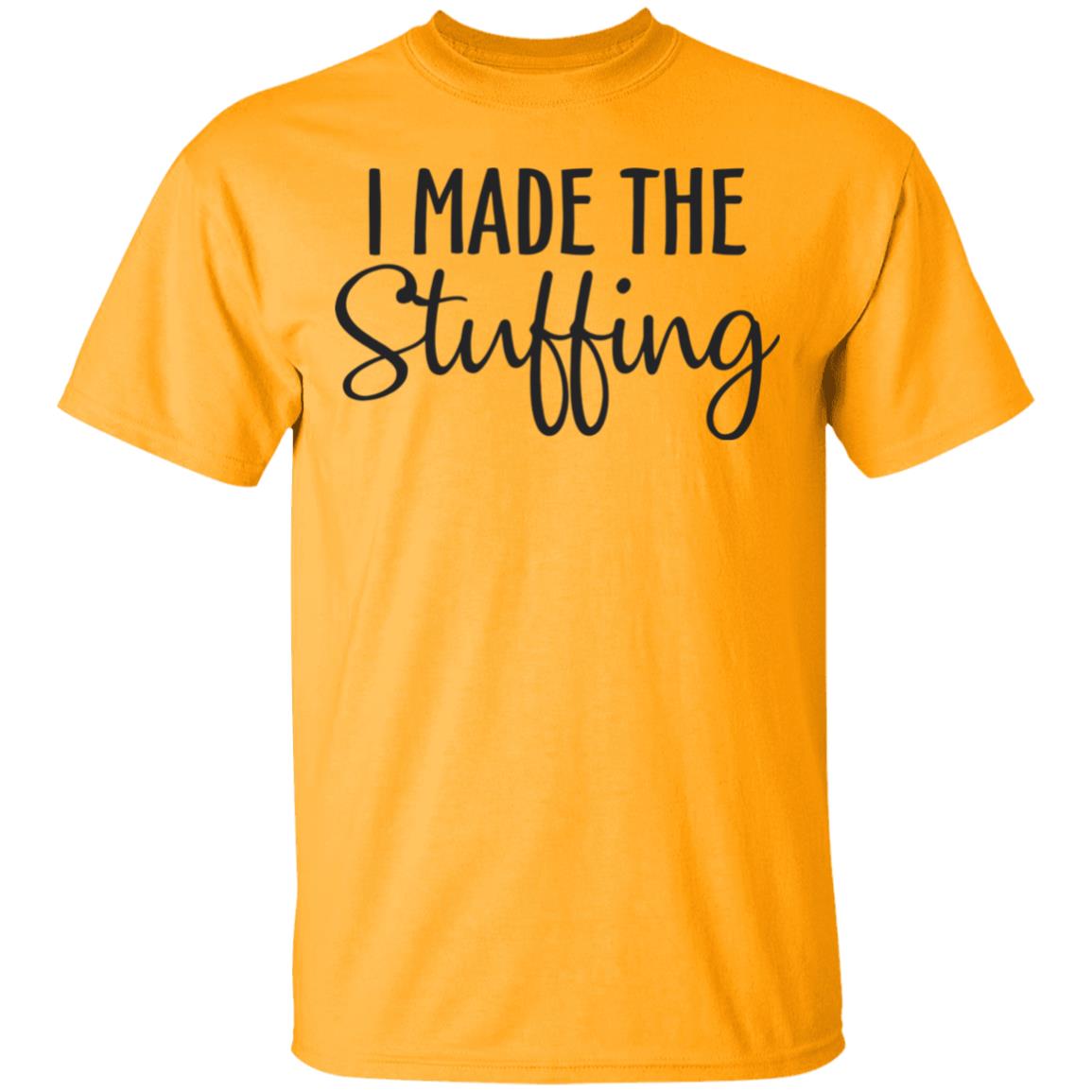 I Made The Stuffing T Shirt Hoodie Sweatshirt - Teechipus
