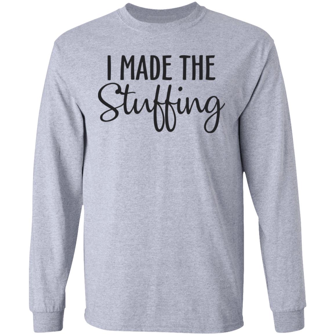 I Made The Stuffing T Shirt Hoodie Sweatshirt - Teechipus