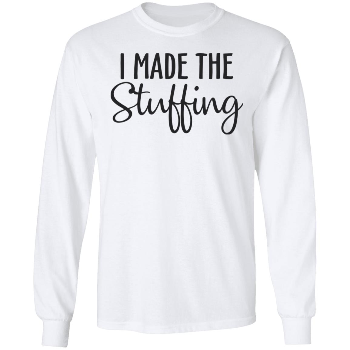 I Made The Stuffing T Shirt Hoodie Sweatshirt - Teechipus