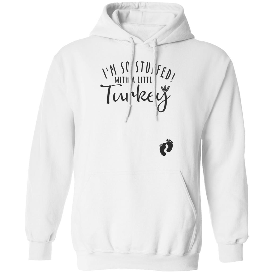 i'm so stuffed with a little turkey T Shirt Hoodie Sweatshirt - Teechipus