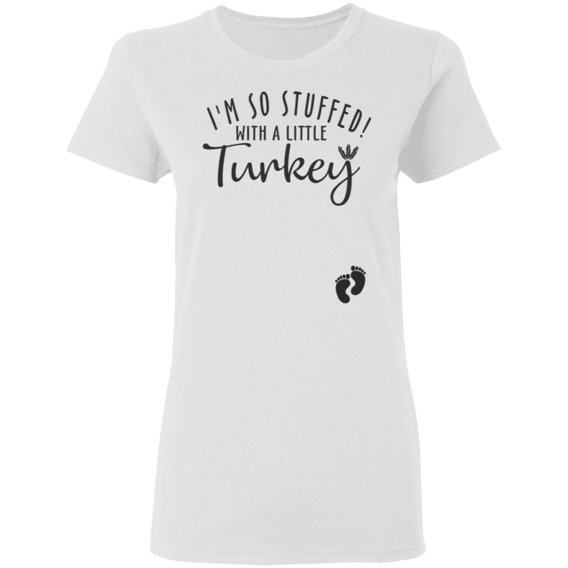 i'm so stuffed with a little turkey T Shirt Hoodie Sweatshirt - Teechipus