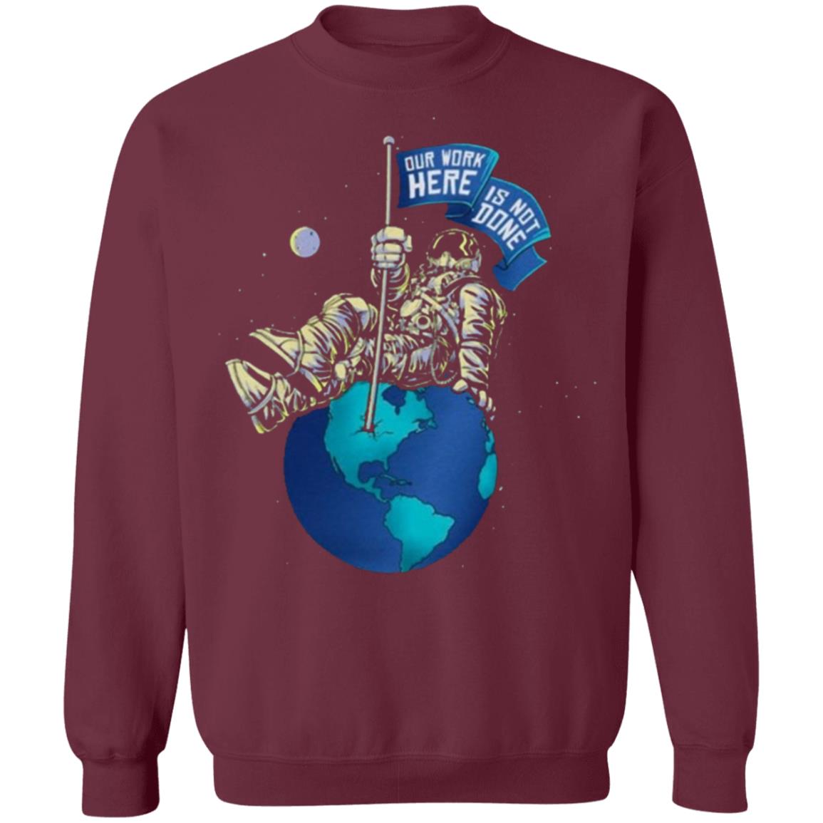 OUR WORK IS NOT DONE Shirt Hoodie Sweatshirt - Teechipus