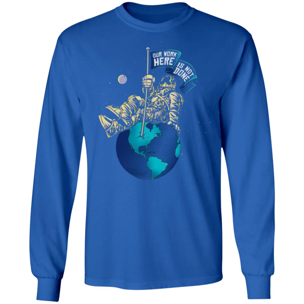 OUR WORK IS NOT DONE Shirt Hoodie Sweatshirt - Teechipus