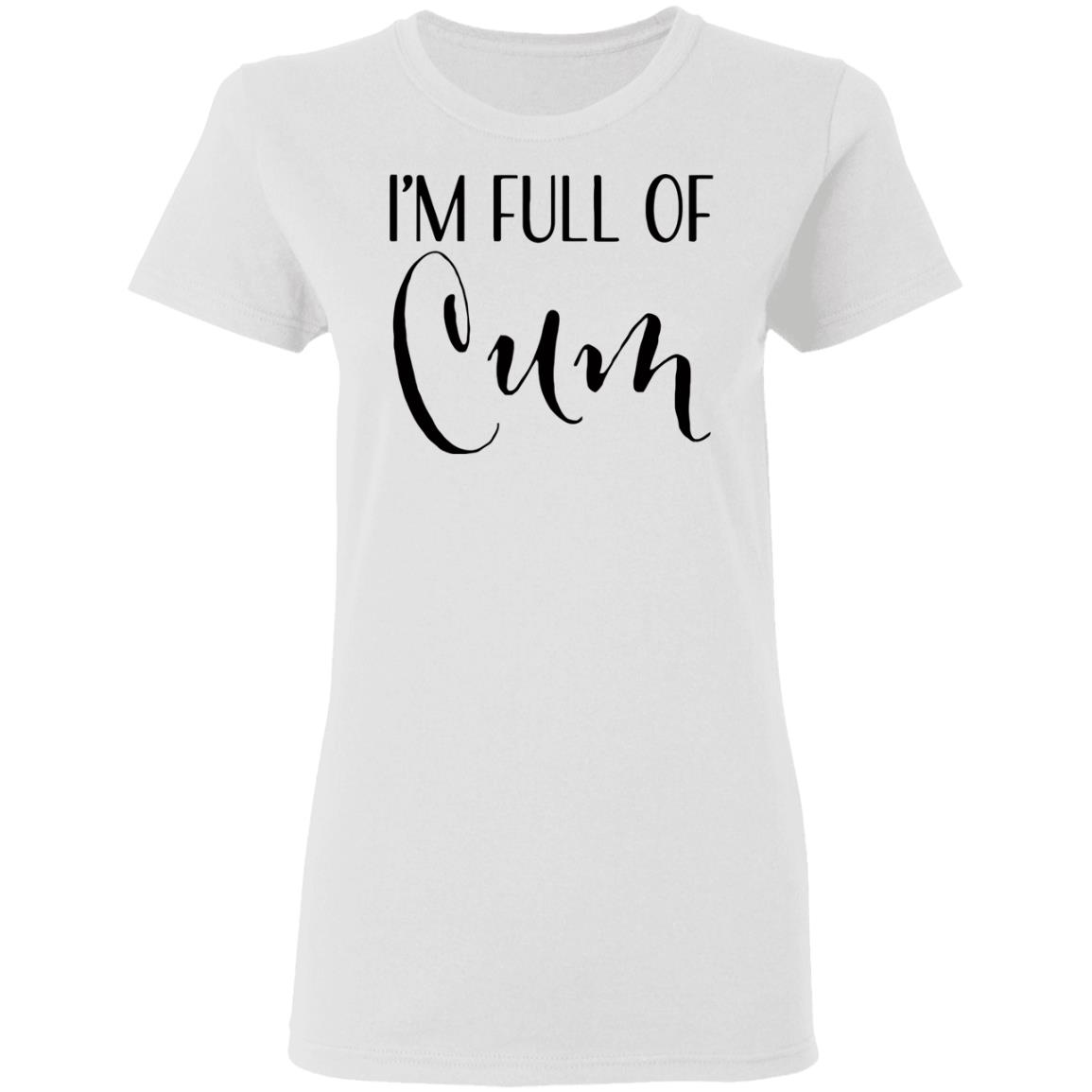 Im Full of Cum Men's T Shirt Tell Your Loved Ones You're Expecting with Class - Teechipus