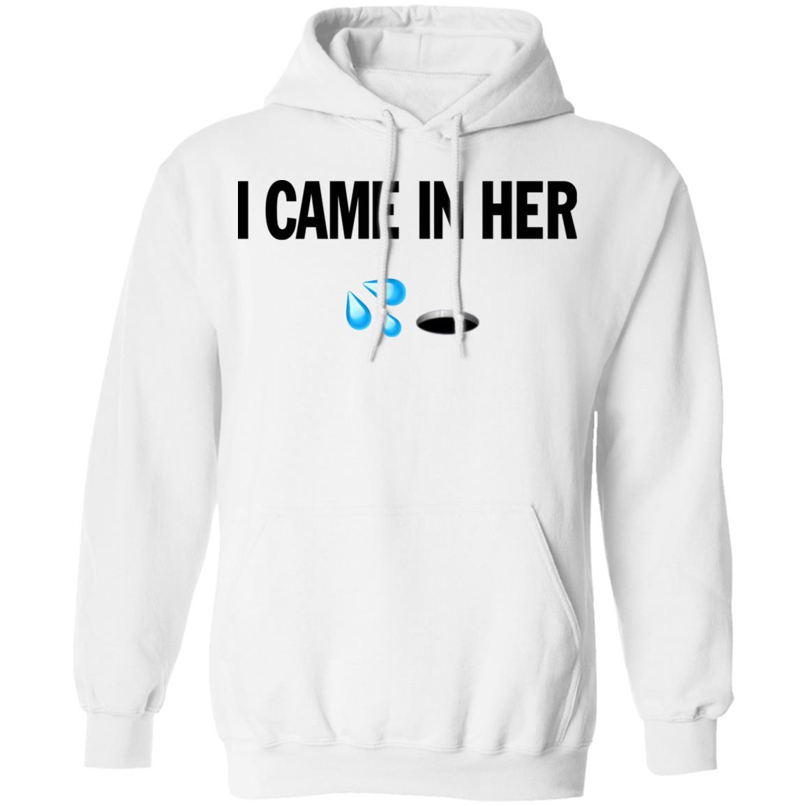 I Came In Her Shirt Hoodie Sweatshirt - Teechipus