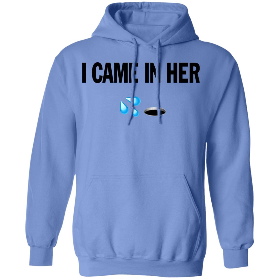 I Came In Her Shirt Hoodie Sweatshirt - Teechipus