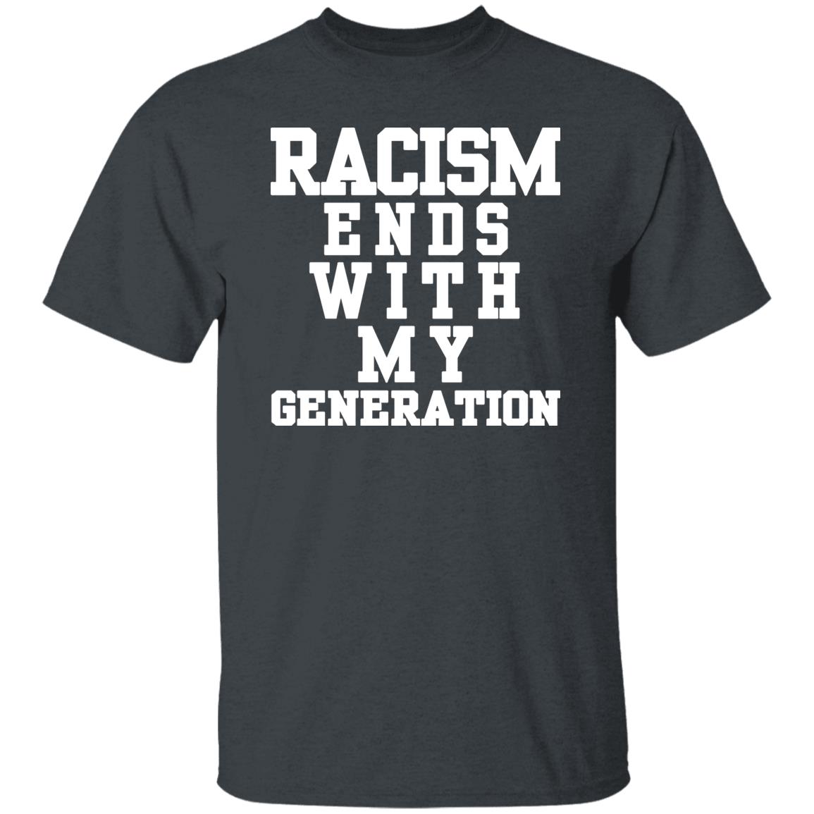 racism ends with my generation Shirt Hoodie Sweatshirt - Teechipus
