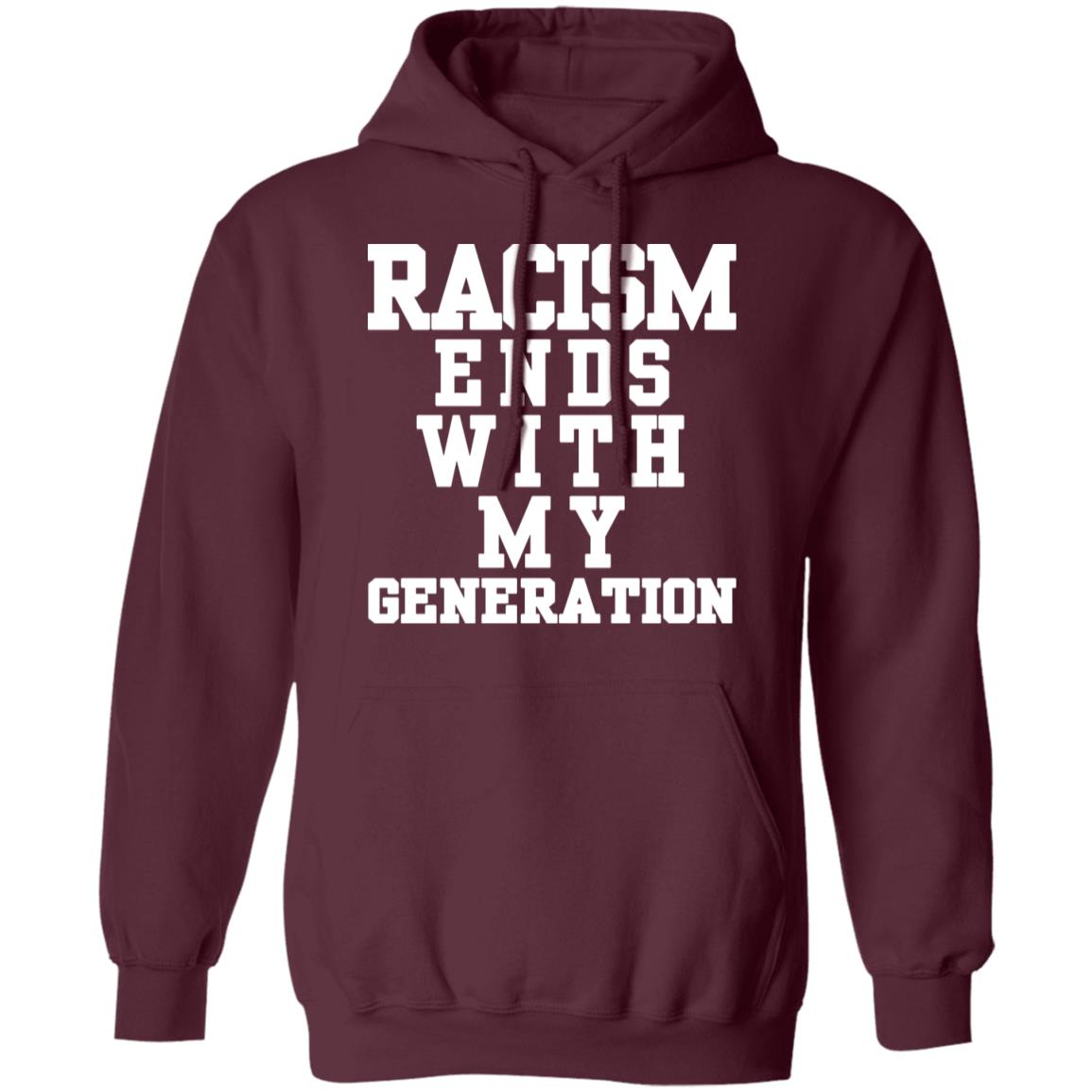 racism ends with my generation Shirt Hoodie Sweatshirt - Teechipus