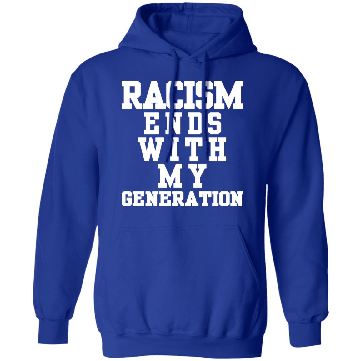 racism ends with my generation Shirt Hoodie Sweatshirt - Teechipus