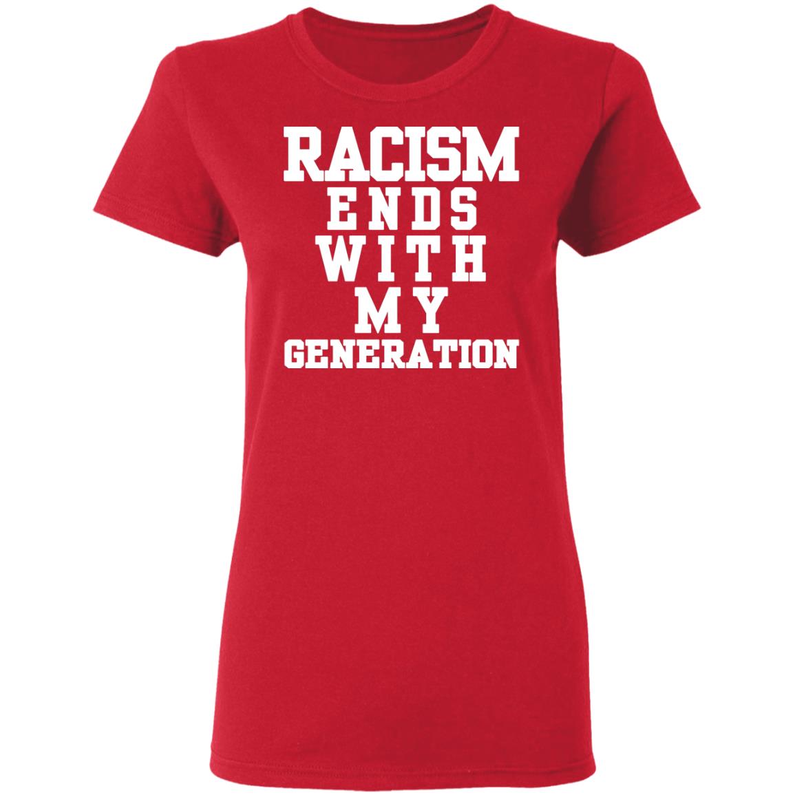 racism ends with my generation Shirt Hoodie Sweatshirt - Teechipus